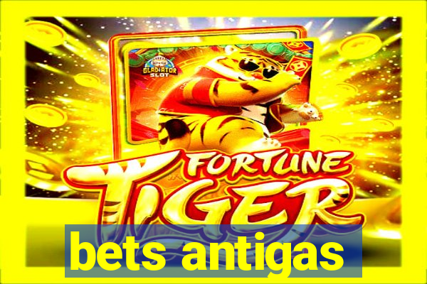 bets antigas
